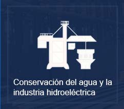 Conservación del agua y la industria hidroeléctrica